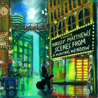 Krissy Matthews - Scenes from a Moving Window (2015)