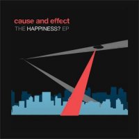 Cause & Effect - The Happiness? (2011)