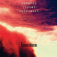 Towards Global Holocaust - Feuersturm (2010)