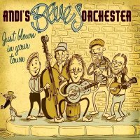 Andi\'s Blues Orchester - Just Blown in Your Town (2016)