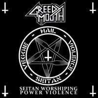 Greedy Mouth - Seitan Worshipping Power Violence (2012)