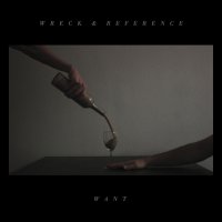 Wreck & Reference - Want (2014)