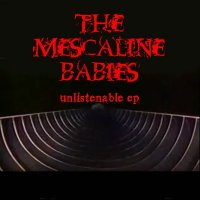 The Mescaline Babies - Unlistenable (2010)