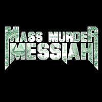 Mass Murder Messiah - The Rise Of Evil (2013)