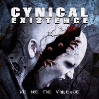 Cynical Existence - We Are The Violence (2015)