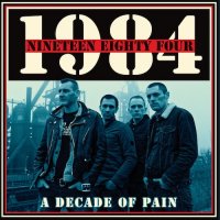 Nineteen Eighty Four - A Decade of Pain (2017)