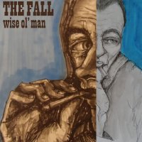 The Fall - Wise Ol\' Man (2016)