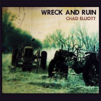 Chad Elliott - Wreck and Ruin (2015)