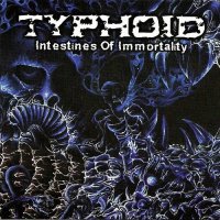 Typhoid - Intestines of Immortality [Reissue 2001] (1997)