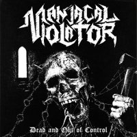 Maniacal Violator - Dead And Out Of Control (2016)