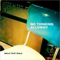 Walk That Walk - No Thinking Allowed (2016)