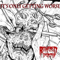 Powered By Death - It\'s Only Getting Worse (2015)