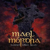 Mael Mordha - Damned When Dead (2013)
