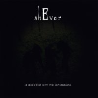 shEver - A Dialogue With The Dimensions (2009)