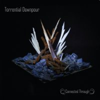 Torrential Downpour - Connected Through (2011)