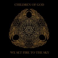 Children Of God - We Set Fire To The Sky (2013)