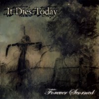It Dies Today - Forever Scorned (2006)