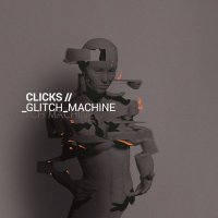 Clicks - Glitch Machine (Deluxe Edition) (2016)