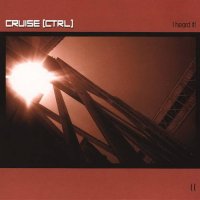 Cruise [Ctrl] - I Heard It! (2008)