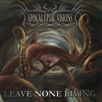 Apocalyptic Visions - Leave None Living (2008)