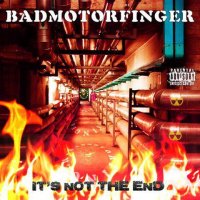 Badmotorfinger - It’s Not The End (2013)