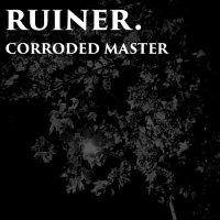 ruiner. and Corroded Master - Untitled (Split) (2017)