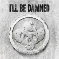 I\'ll Be Damned - I\'ll Be Damned (2017)