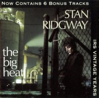 Stan Ridgway - The Big Heat (1993 Remastered incl. bonus tracks) (1986)