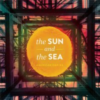 The Sun And The Sea - American Empire (2014)