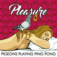 Pigeons Playing Ping Pong - Pleasure (2016)