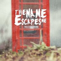 The Name Escapes Me - This Is A Recording (2013)