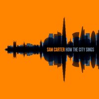 Sam Carter - How The City Sings (2016)