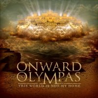 Onward To Olympas - This World Is Not My Home (2010)