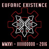 Euforic Existence - MMXVI - IIIII00000 (2016)