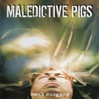 Maledictive Pigs - Soul Surgery (2005)