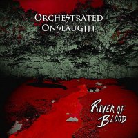 Orchestrated Onslaught - River Of Blood (2012)