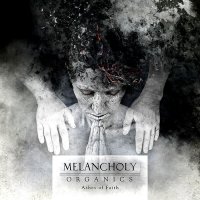 Melancholy - Organics: Ashes Of Faith (2010)