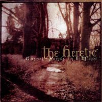 The Heretic - Gospel Songs In E Minor (2005)