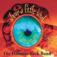 The Dahman Beck Band - Show A Little Soul (2013)