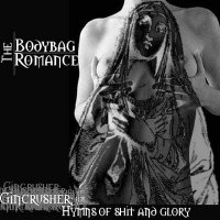 The Bodybag Romance - Gincrusher: Hymns of Shit and Glory (2000)