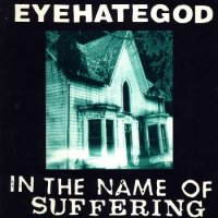 Eyehategod - In The Name Of Suffering [Europe edition 1992?] (1990)  Lossless