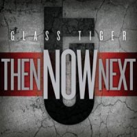 Glass Tiger - Then Now Next (2012)