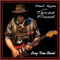 Paul Kype & Texas Flood - Long Time Comin\' (2014)