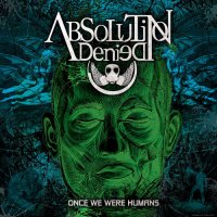 Absolution Denied - Once We Were Humans (2014)