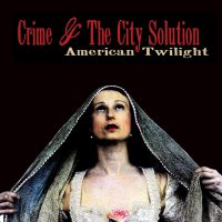 Crime & The City Solution - American Twilight (2013)