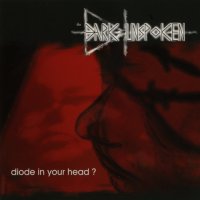 The Dark Unspoken - Diode In Your Head? (2010)