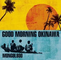 Mongol800 - Good Morning Okinawa (2013)