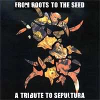 VA - From Roots To The Seed - A Tribute To Sepultura (2008)