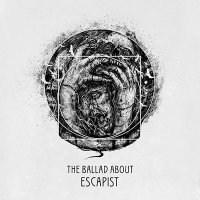 The Ballad About - Escapist (2016)