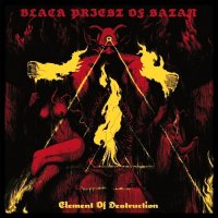 Black Priest Of Satan - Element Of Destruction (2016)